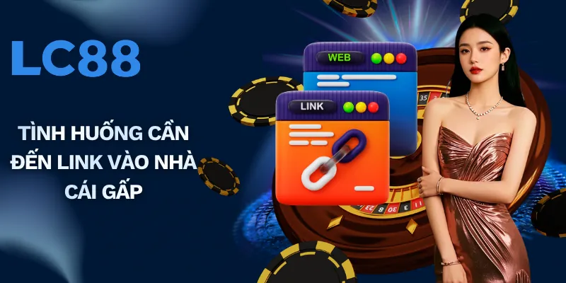 Tình huống cần đến link vào nhà cái gấp